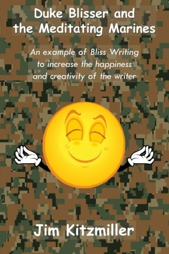 Duke Blisser and the Meditating Marines An Example of Bliss Writing for the Author's Happiness and Creativity