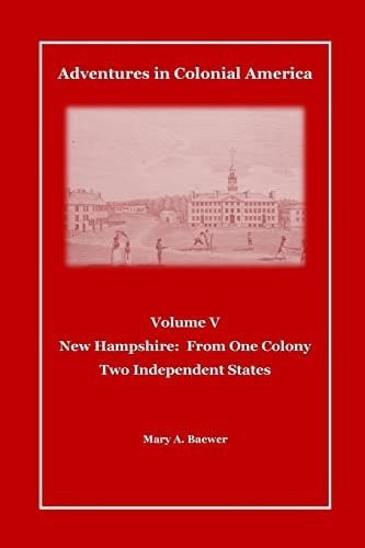 Adventures in Colonial America Volume V New Hampshire: From One Colony, Two Independent States
