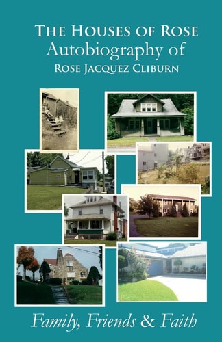 The Houses of Rose Autobiography of Rose Jacquez Cliburn Family, Friends and Faith
