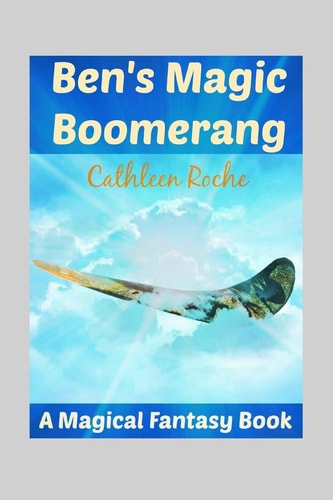 Ben's Magic Boomerang A Magical Fantasy Book for Kids 9 - 12