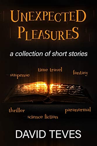 Unexpected Pleasures Ten Stories by David Teves