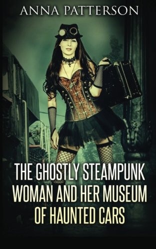 The Ghostly Steampunk Woman and Her Museum of Haunted Cars
