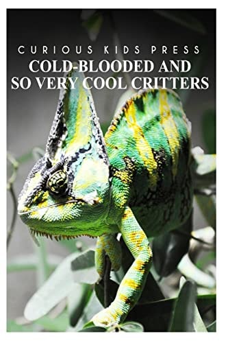 Cold-Blooded And So Very Cool Critters - Curious Kids Press Kids Book about Animals and Wildlife, Children's Books 4-6