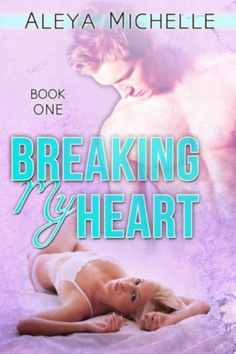 Breaking My Heart Book 1 - My Heart Series