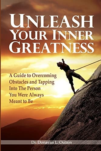 Unleash Your Inner Greatness A Guide to Overcoming Obstacles and Tapping Into the Person You Were Always Meant to Be