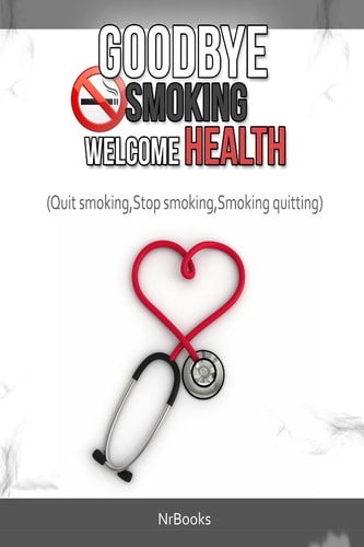 Goodbye Smoking Welcome Health (Quit Smoking, Stop Smoking, Smoking Quitting)