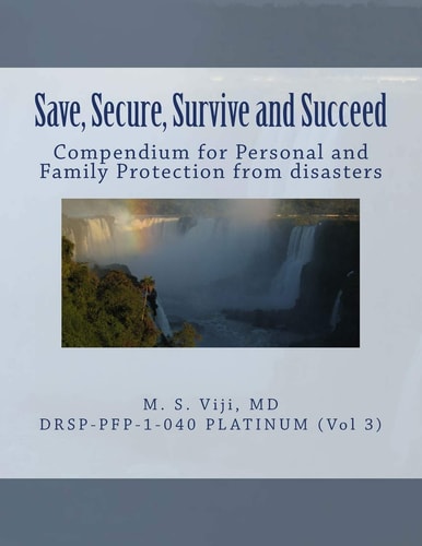 Save, Secure, Survive and Succeed (Vol. 3) Personal and Family Protection to Save Lives, Secure Assets, Survive Disasters and Succeed in LIfe