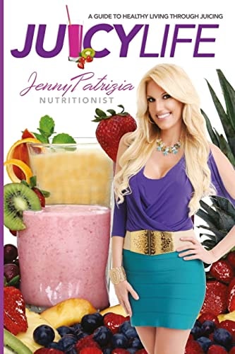 Juicy Life A Guide to Healthy Living Through Juicing