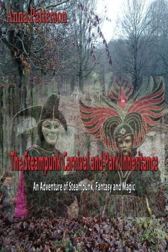 The Steampunk Carnival and Park Inheritance An Adventure of Steampunk Fantasy and Magic
