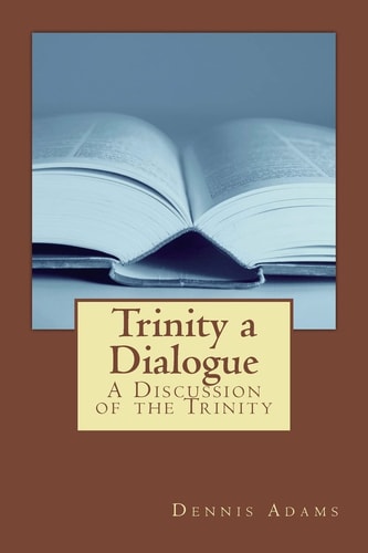 Trinity, a Dialogue A Discussion of the Trinity