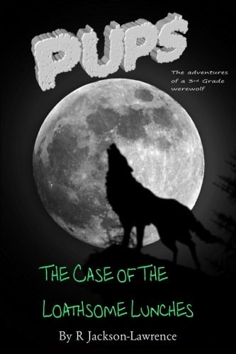 PUPS - The Case Of The Loathsome Lunches (The Adventures Of A Third Grade Werewolf)