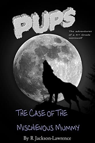 PUPS - The Case Of The Mischievous Mummy (The Adventures Of A Third Grade Werewolf)