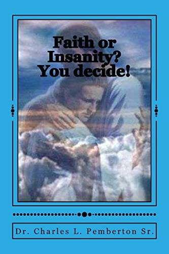Faith Or Insanity? You Decide!