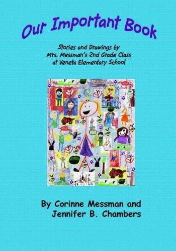 Our Important Book Stories and Drawings by Mrs. Messman's 2nd Grade Class 2014