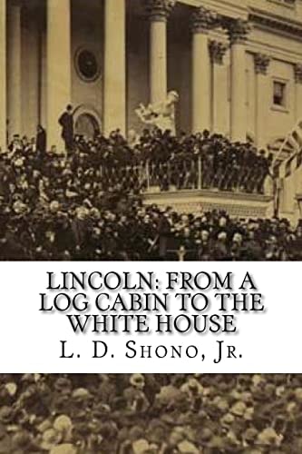 Lincoln From a Log Cabin to the White House