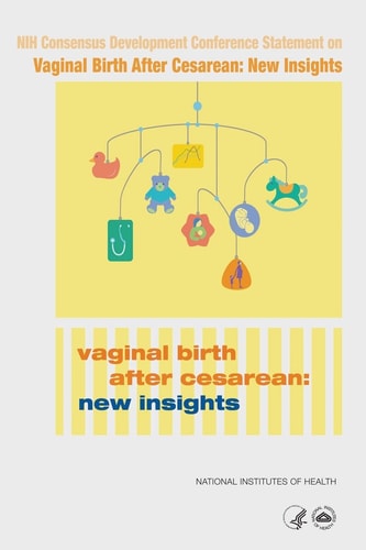 National Institutes of Health Consensus Development Conference Statement on Vaginal Birth After Cesarean New Insights