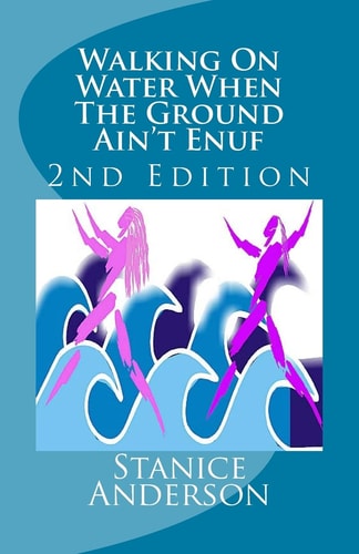 Walking on Water When the Ground Ain't Enuf 2nd Edition