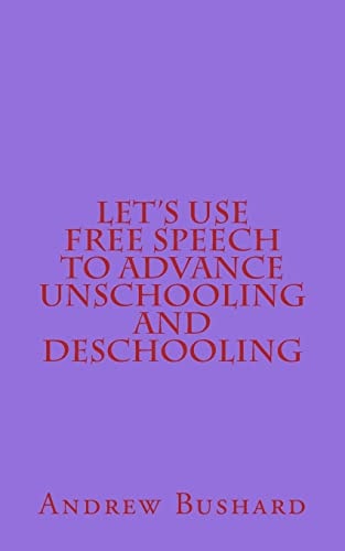 Let's Use Free Speech to Advance Unschooling and Deschooling