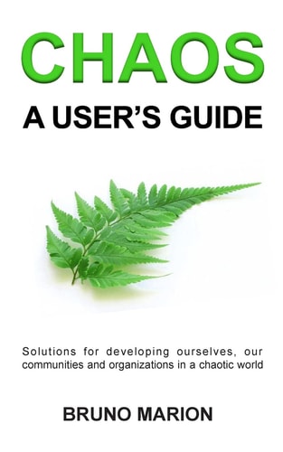 Chaos, a User's Guide Solutions for Developing Ourselves, Our Communities and Organizations in a Chaotic World
