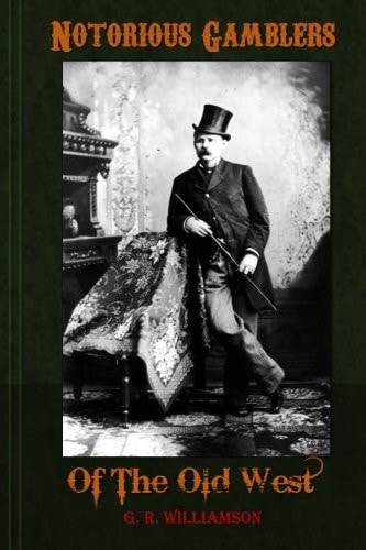 Notorious Gamblers of the Old West