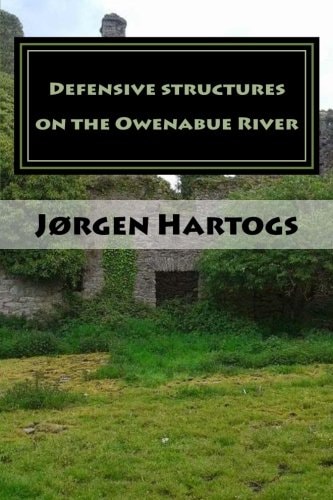 Defensive Structures on the Owenabue River A Look at Castles, Estates and Other Structures on the Owenabue River