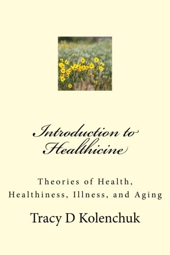 Introduction to Healthicine Theories of Health, Healthiness, Illness, and Aging