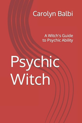 Psychic Witch A Witch's Guide to Psychic Ability
