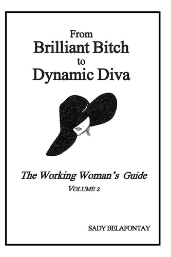 From Brilliant Bitch to Dynamic Diva The Working Woman's Guide Volume 2