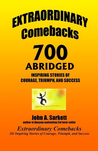 EXTRAORDINARY Comebacks 700 ABRIDGED 700 Inspiring Stories of Courage, Triumph, and Success