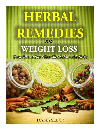 Herbal Remedies for Weight Loss Burn Fat and Boost Your Metabolism with Herbs