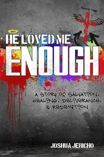 He Loved Me Enough A Story of Salvation, Healing, Deliverance, and Redemption