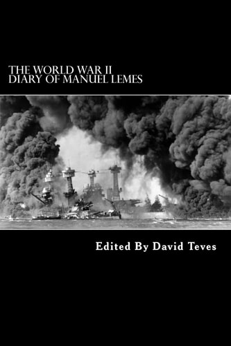 The World War II Diary of Manuel Lemes Civilian Life in Hawaii During World War II