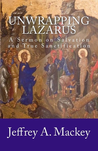 Unwrapping Lazarus A Sermon on Salvation and True Sanctification - 1987