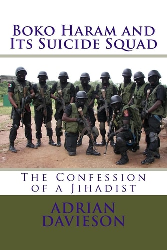 Boko Haram and Its Suicide Squad The Confession of a Jihadist
