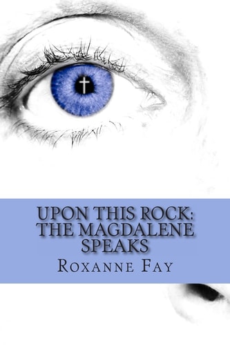 Upon This Rock The Magdalene Speaks