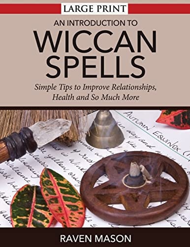 An Introduction To Wiccan Spells Simple Tips to Improve Relationships, Health and So Much More