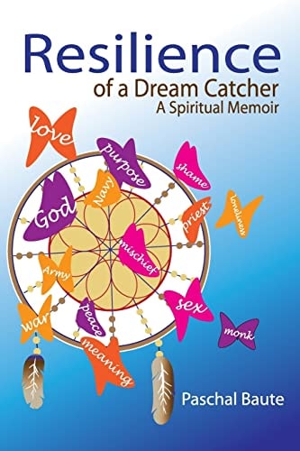 Resilience of a Dream Catcher A Spiritual Memoir for Veterans Coping with Loss