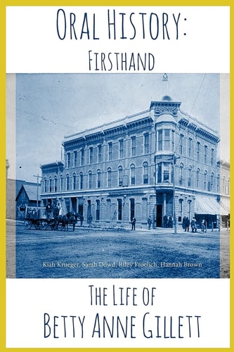 The Life of Betty Anne Gillett Oral Histories