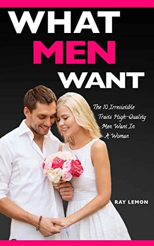 What Men Want The 10 Irresistible Traits High-Quality Men Want In A Woman (Dating Advice For Women)