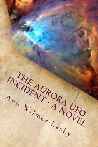 The Aurora UFO Incident - a Novel