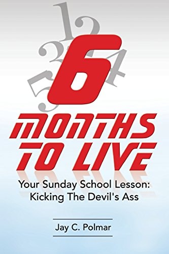 Six Months To Live Your Sunday School Lesson: Kickin' The Devil's Ass