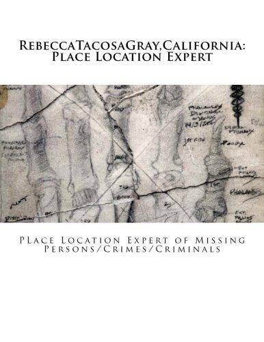 RebeccaTacosaGray, California Place Location Expert: Place Location Expert of Missing Persons/Crimes/Criminals