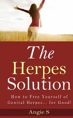 The Herpes Solution How to Free Yourself of Genital Herpes... for Good!