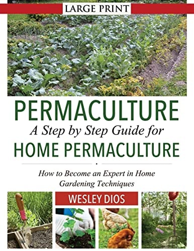 Permaculture A Step by Step Guide For Home Permaculture: How to Become an Expert in Home Gardening Techniques