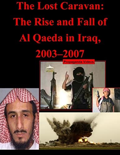 The Lost Caravan The Rise and Fall of Al Qaeda in Iraq, 2003-2007