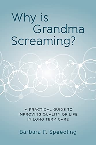Why Is Grandma Screaming? A Practical Guide to Improving Quality of Life in Long Term Care