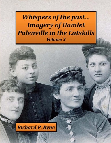 Whispers of the Past... Imagery of Hamlet Palenville in the Catskills Volume 3