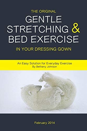 The Original Gentle Stretching and Bed Exercise in Your Dressing Gown An Easy Solution for Everyday Exercise
