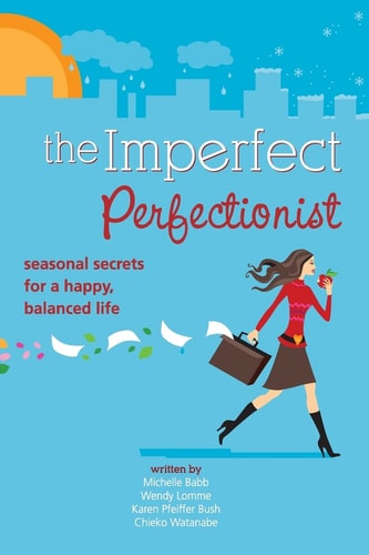Imperfect Perfectionist Seasonal Secrets for a Happy and Balanced Life