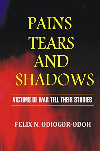 Pains, Tears And Shadows VIictims of War Tell Their Stories